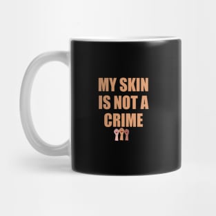 My Skin Color Is Not A Crime,dark skin,black skin Mug